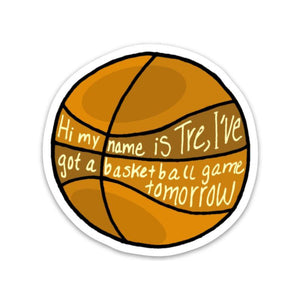 hi my name is Tre, I've got a basketball game tomorrow