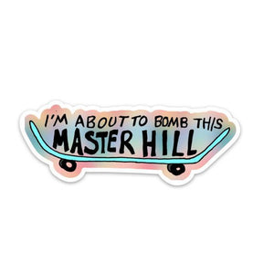i'm about to bomb this master hill